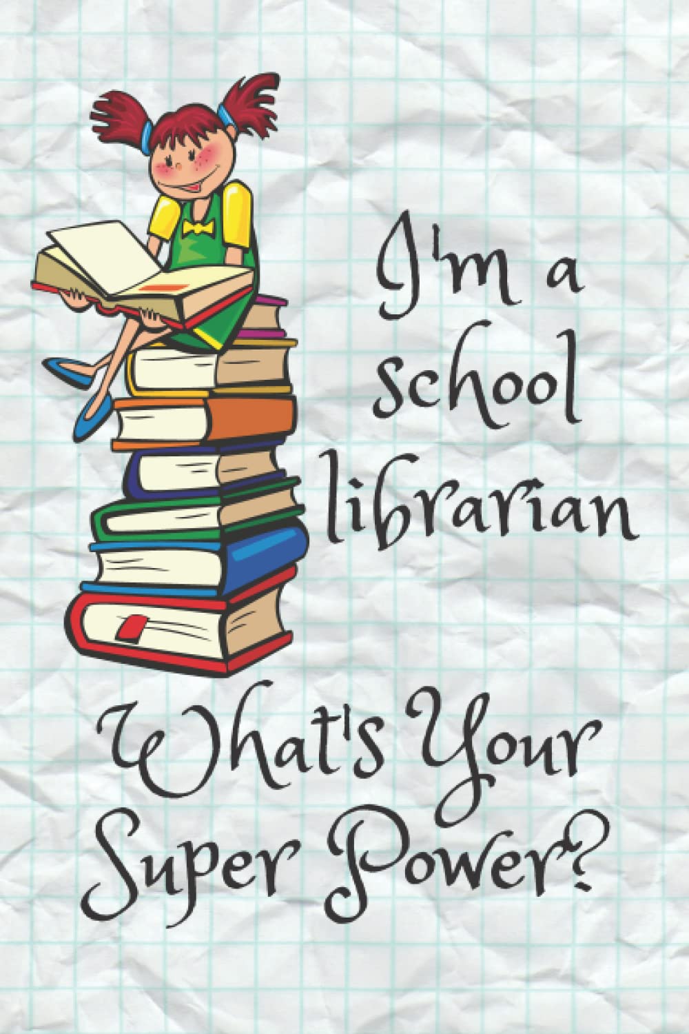I'm a School Librarian...What's your superpower?: blank notebook | gift for school librarian