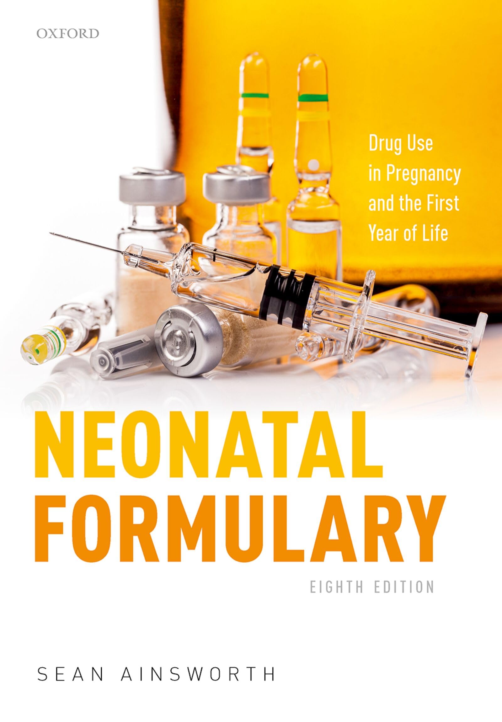 Neonatal Formulary : Drug Use in Pregnancy and the First Year of Life by Sean...