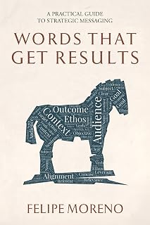 Words That Get Results: A Practical Guide To Strategic Messaging