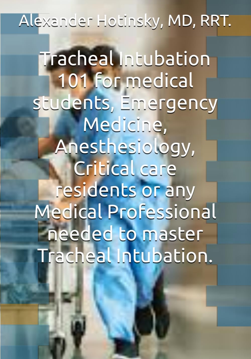 Tracheal Intubation 101 for medical students, Emergency Medicine, Anesthesiology, Critical Care residents or any Medical Professional needed to master Tracheal Intubation.