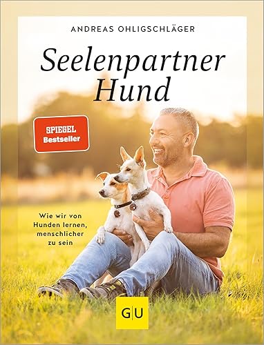 Seelenpartner Hund: Wir wir von Hunden lernen, menschlicher zu sein (GU Mensch-Hund-Beziehung)