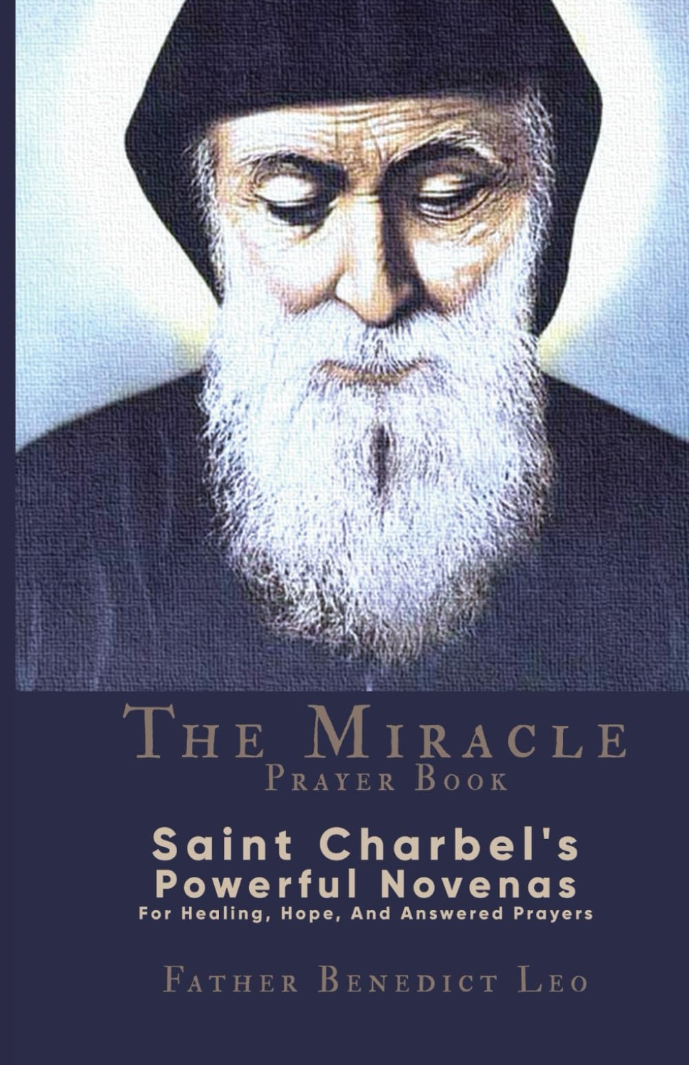 The Miracle Prayer Book: Saint Charbel's Powerful Novenas For Healing, Hope, And Answered Prayers