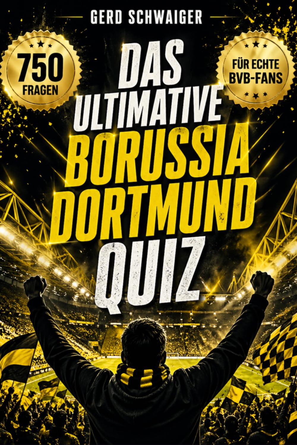 Das ultimative Borussia Dortmund QuizBuch: 750 Multiple-Choice-Fragen und Antworten über den BVB – Geschichte, Spieler, Trainer, Rekorde und Kuriositäten | Das große Buch für echte Fans