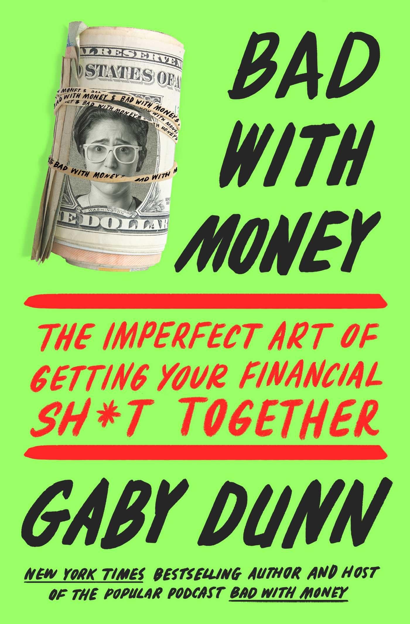 Bad with Money: The Imperfect Art of Getting Your Financial Sh*t Together [Paperback] Dunn, Gaby