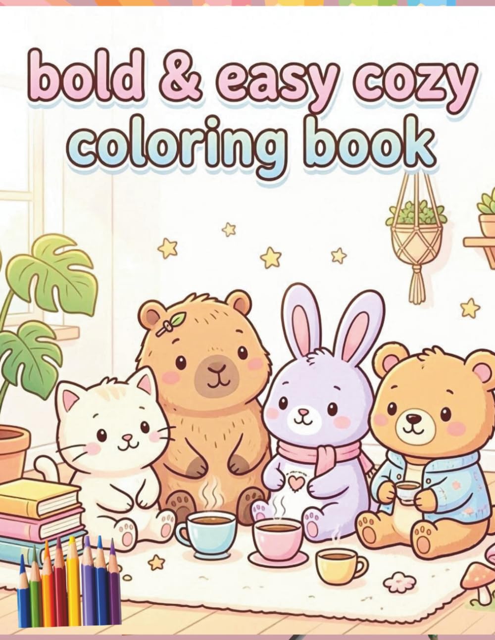 Bold & Easy Cozy Coloring Book: Cute Simple Designs for Stress Relief & Relaxation