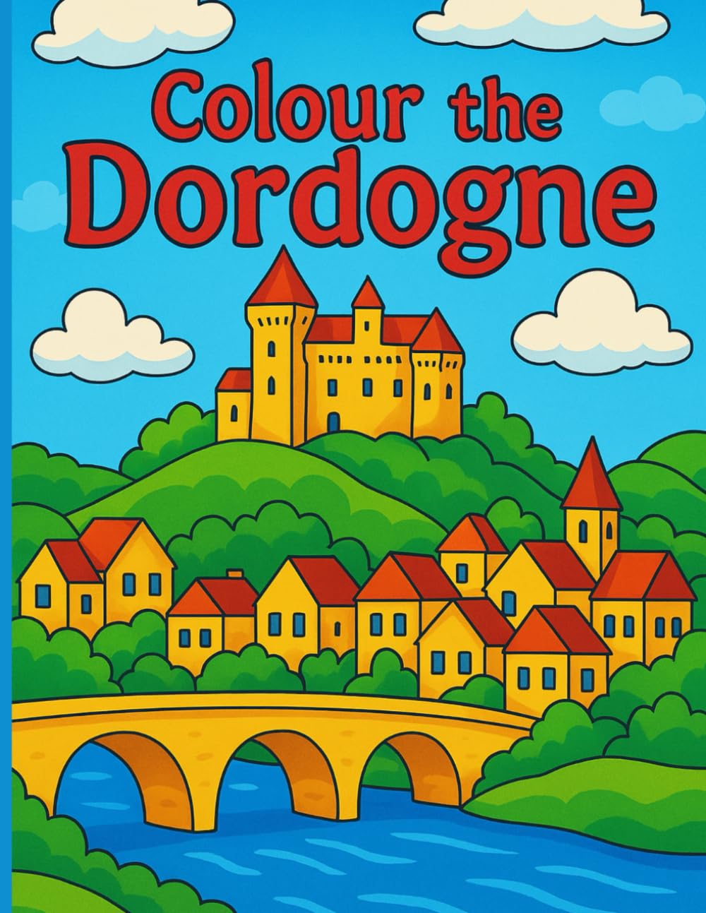 Colour the Dordogne: Serene French Landscapes to Colour and Unwind