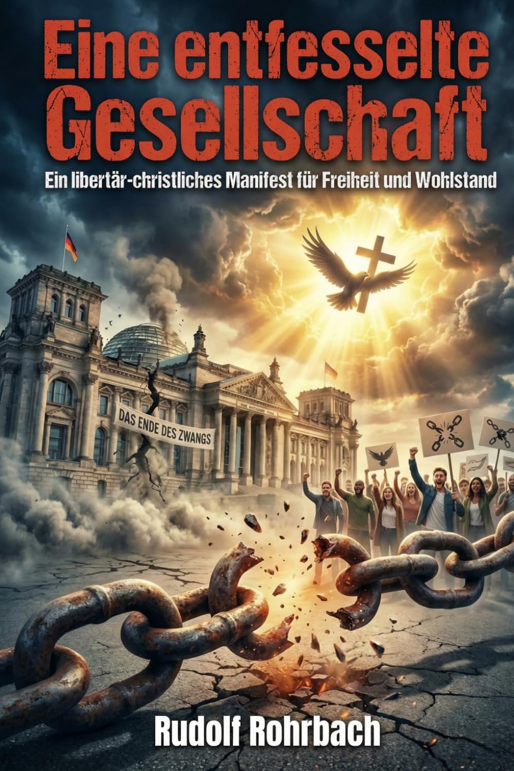Eine entfesselte Gesellschaft: Ein libertär-christliches Manifest für Freiheit und Wohlstand