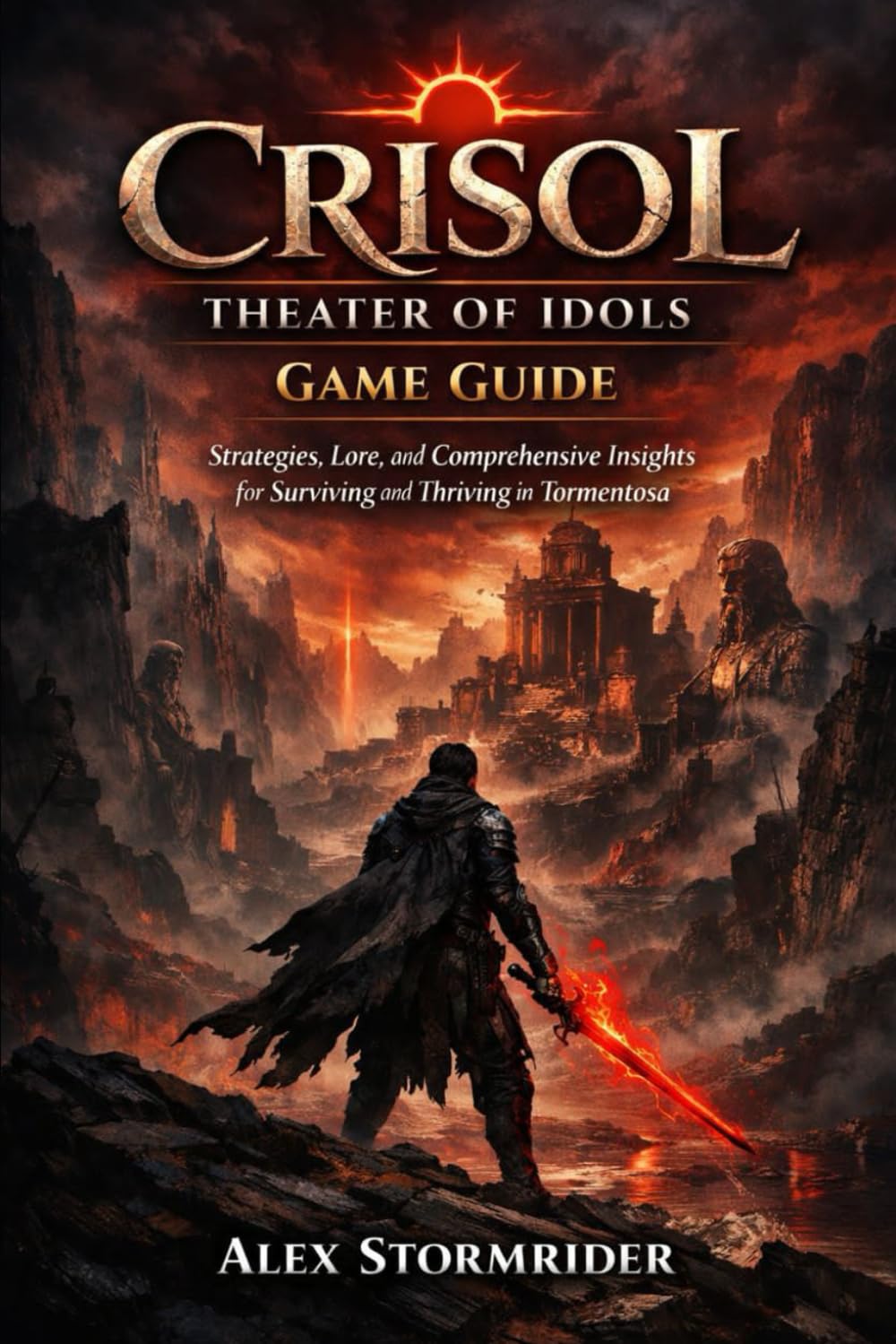 Crisol: Theater of Idols Game Guide: Strategies, Lore, and Comprehensive Insights for Surviving and Thriving in Tormentosa