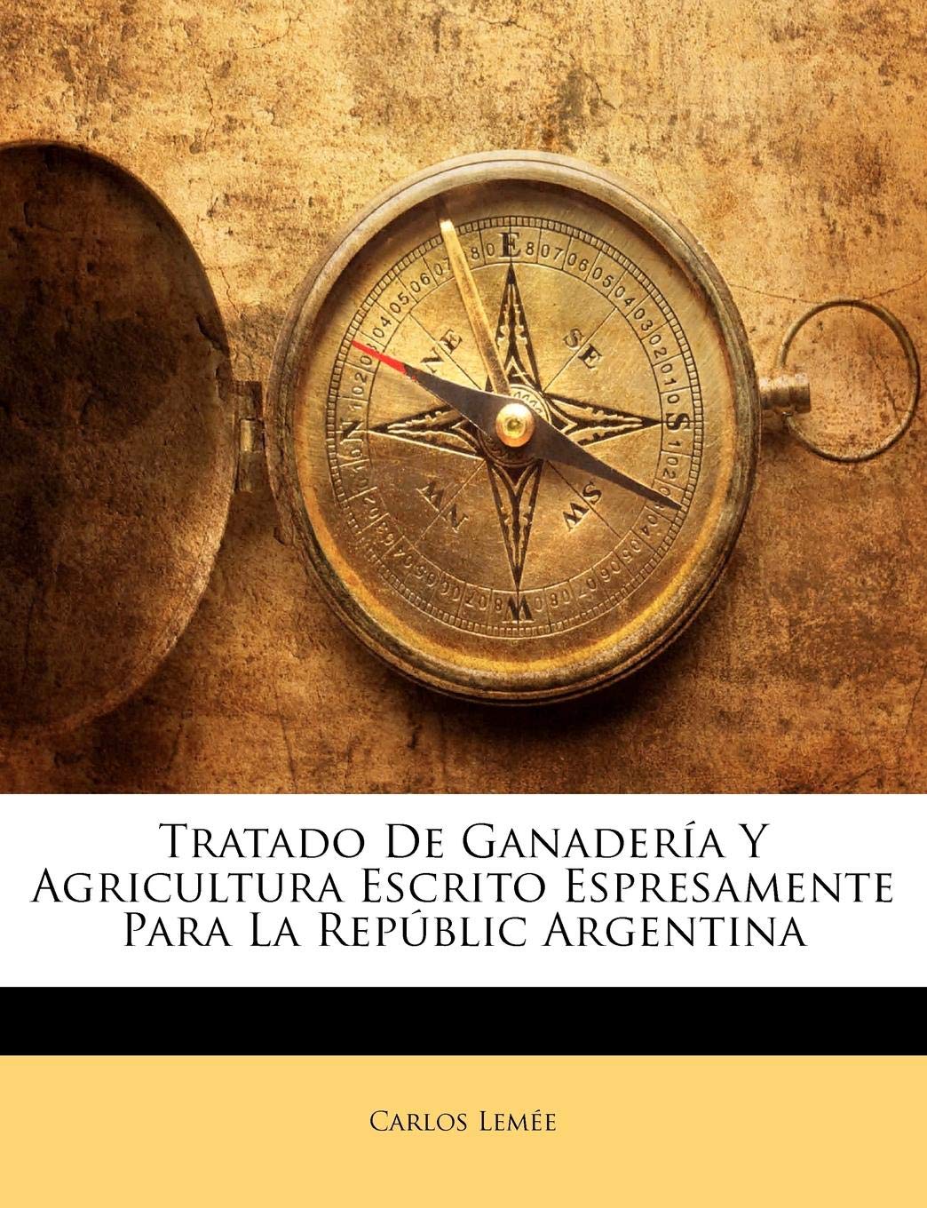 Tratado De Ganadera Y Agricultura Escrito Espresamente Para La Repblic Argentina