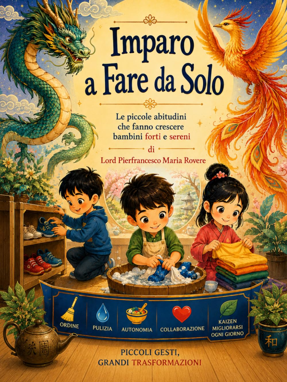 Imparo a fare da solo: Le piccole abitudini che fanno crescere i bambini forti e sereni (NATUROLOGIA EPIGENETICA e Self-Caregiver)