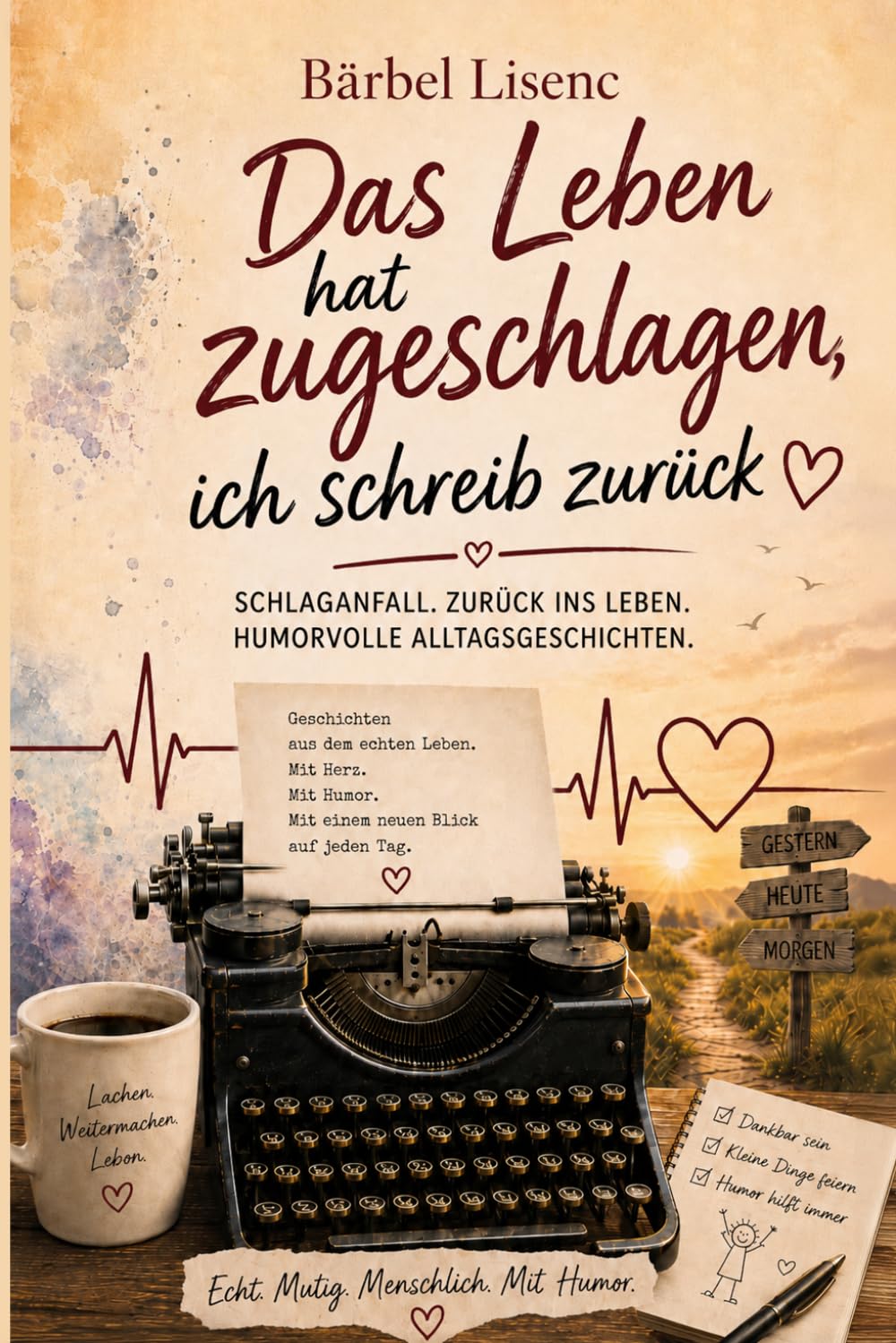 Das Leben hat zugeschlagen und ich schreib zurück: Eine wahre Geschichte über Neubeginn, Alltag und die Kunst, trotzdem zu lachen