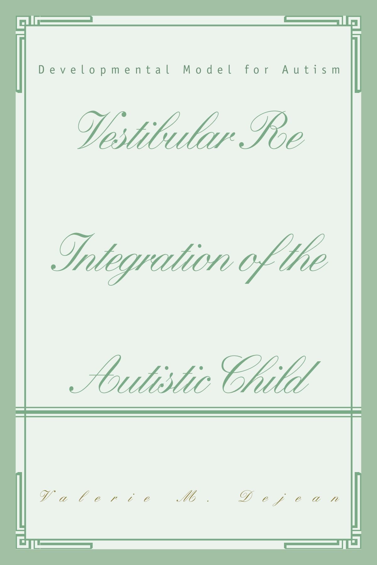 Vestibular Re Integration of the Autistic Child: Developmental Model for Autism