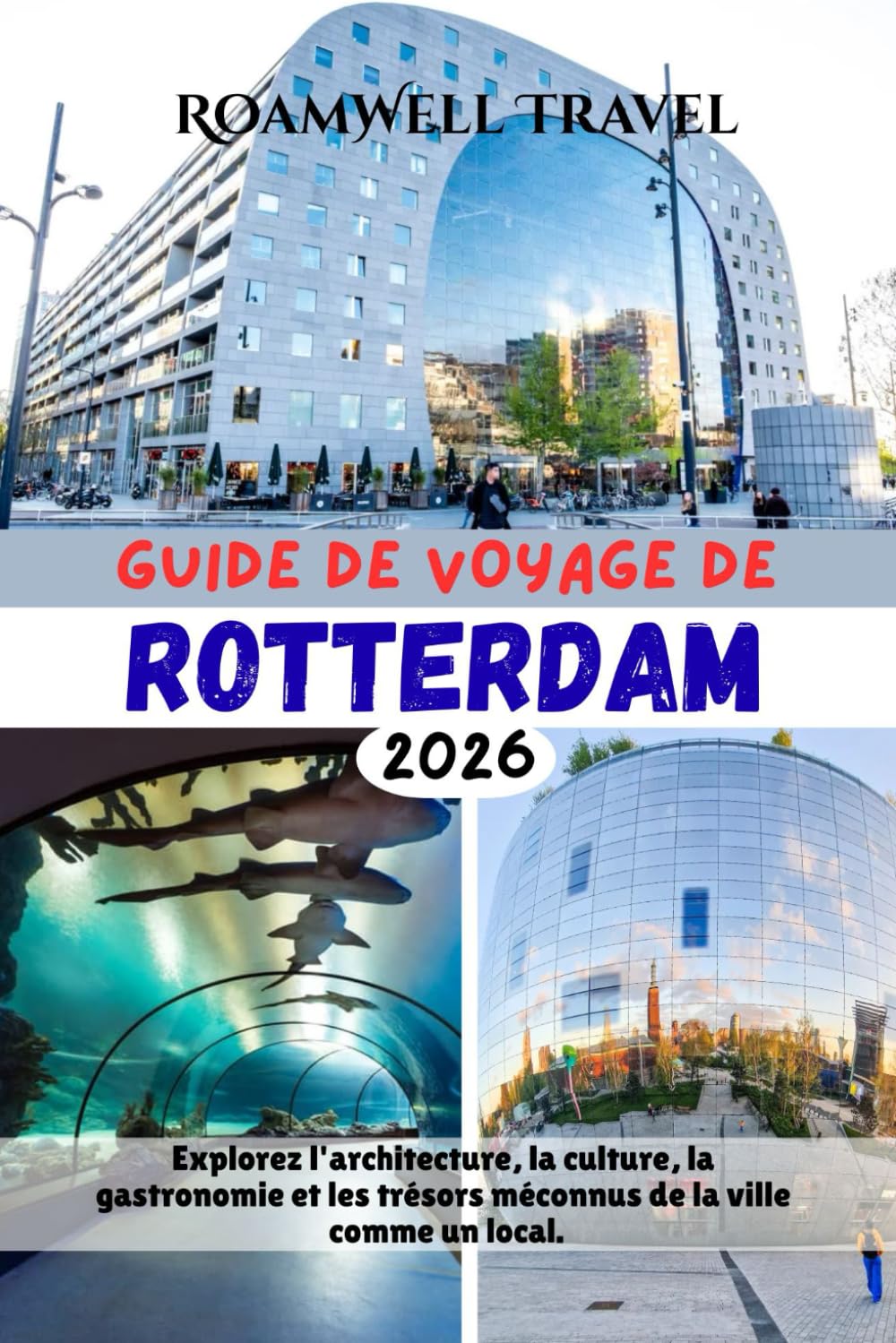 GUIDE DE VOYAGE DE ROTTERDAM 2026: Explorez l'architecture, la culture, la gastronomie et les trésors méconnus de la ville comme un local.