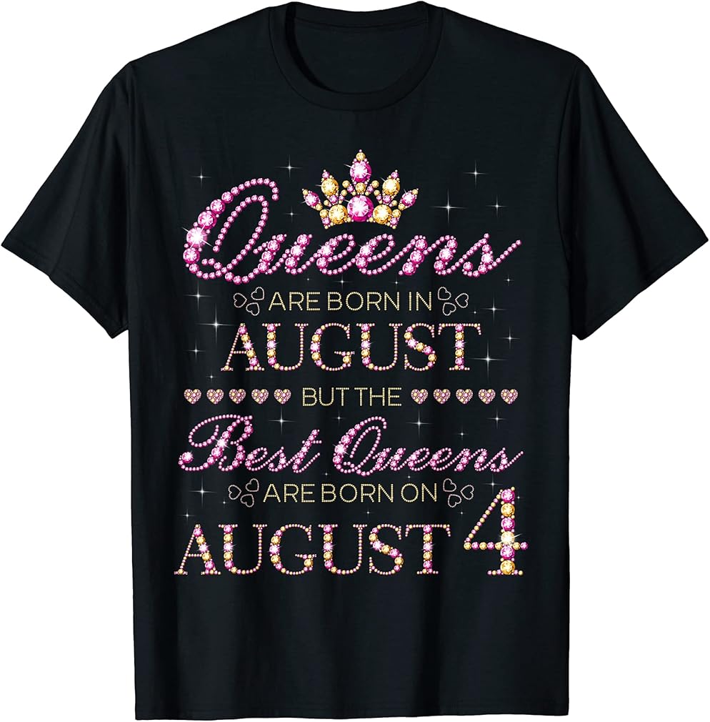 Queens Are Born In August Best Queens Are Born On August 4 T-Shirt