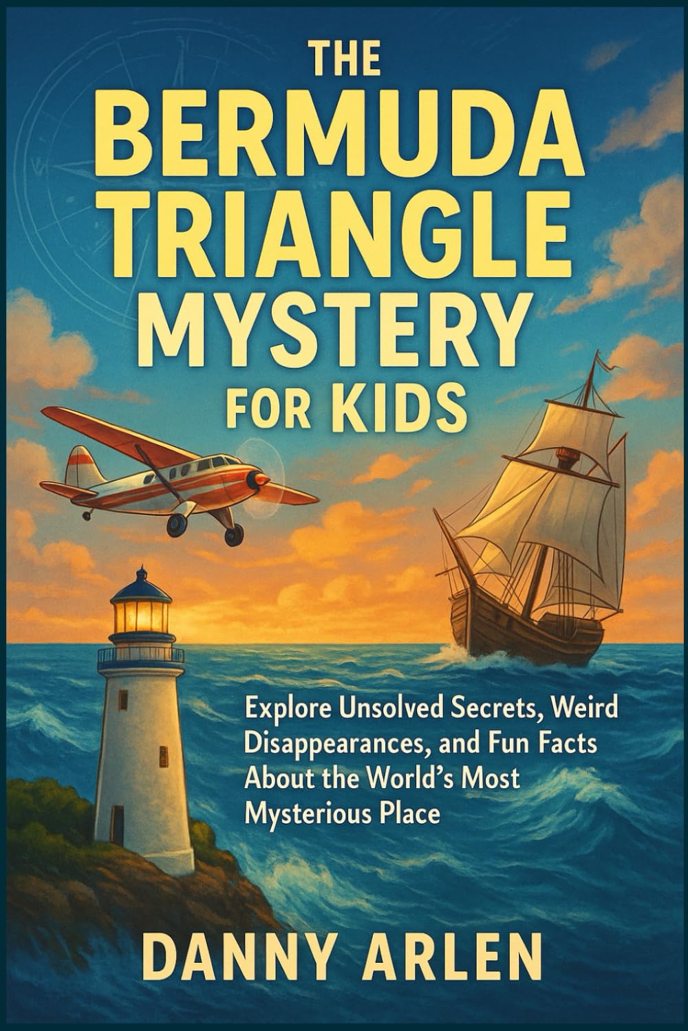 The Bermuda Triangle Mystery for Kids: Explore Unsolved Secrets, Weird Disappearances, and Fun Facts About the World's Most Mysterious Place