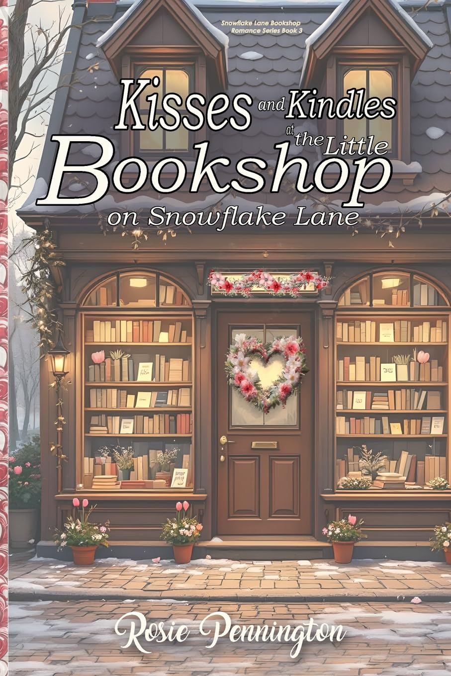 Kisses and Kindles at the Little bookshop on Snowflake Lane: A Cozy Valentine's Smalltown romance about Books, Poetry, and Quiet Love: 3 (Snowflake Lane Bookshop Romance)