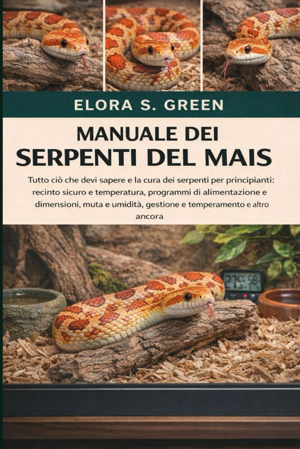 MANUALE DEI SERPENTI DEL MAIS: Tutto ciò che devi sapere e la cura dei serpenti per principianti: recinto sicuro e temperatura, programmi di ... gestione e temperamento e altro ancora