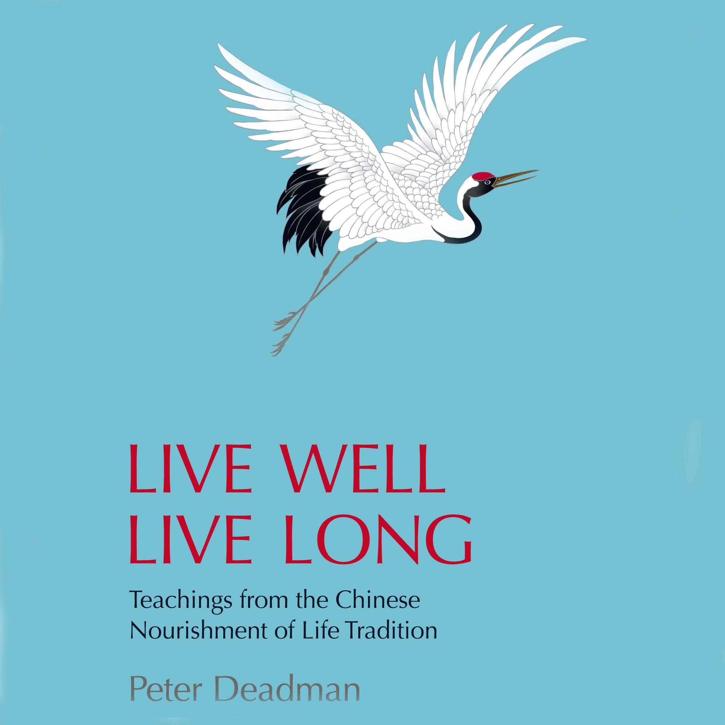 Live Well Live Long: Teachings from the Chinese Nourishment of Life Tradition