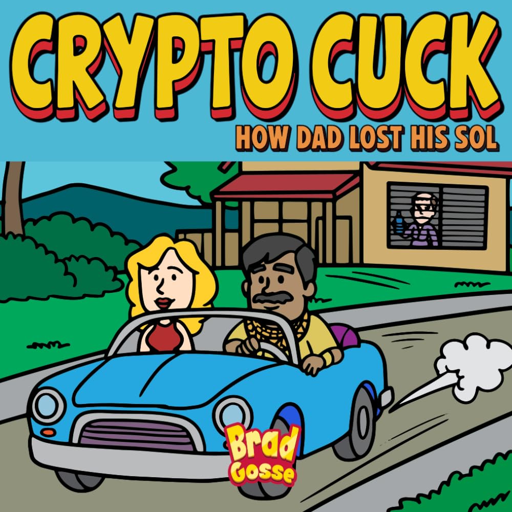 Crypto Cuck: How Dad Lost His SOL (Rejected Children's Books (Funny Books For Adults))