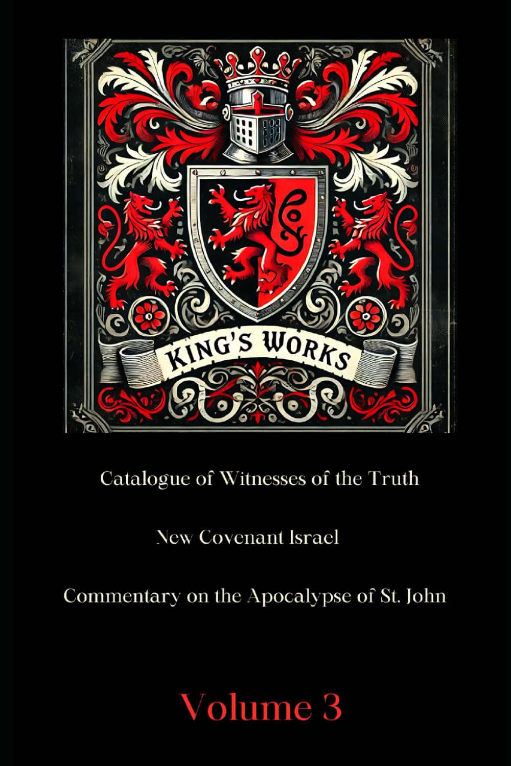 King's Works Volume 3: Featuring the English translations of Francisco Ribera's Commentary on the Apocalypse of St. John and Matthias Flacius' Catalogue of Witnesses of the Truth