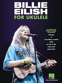 Billie Eilish for Ukulele 17 Songs to Strum & Sing