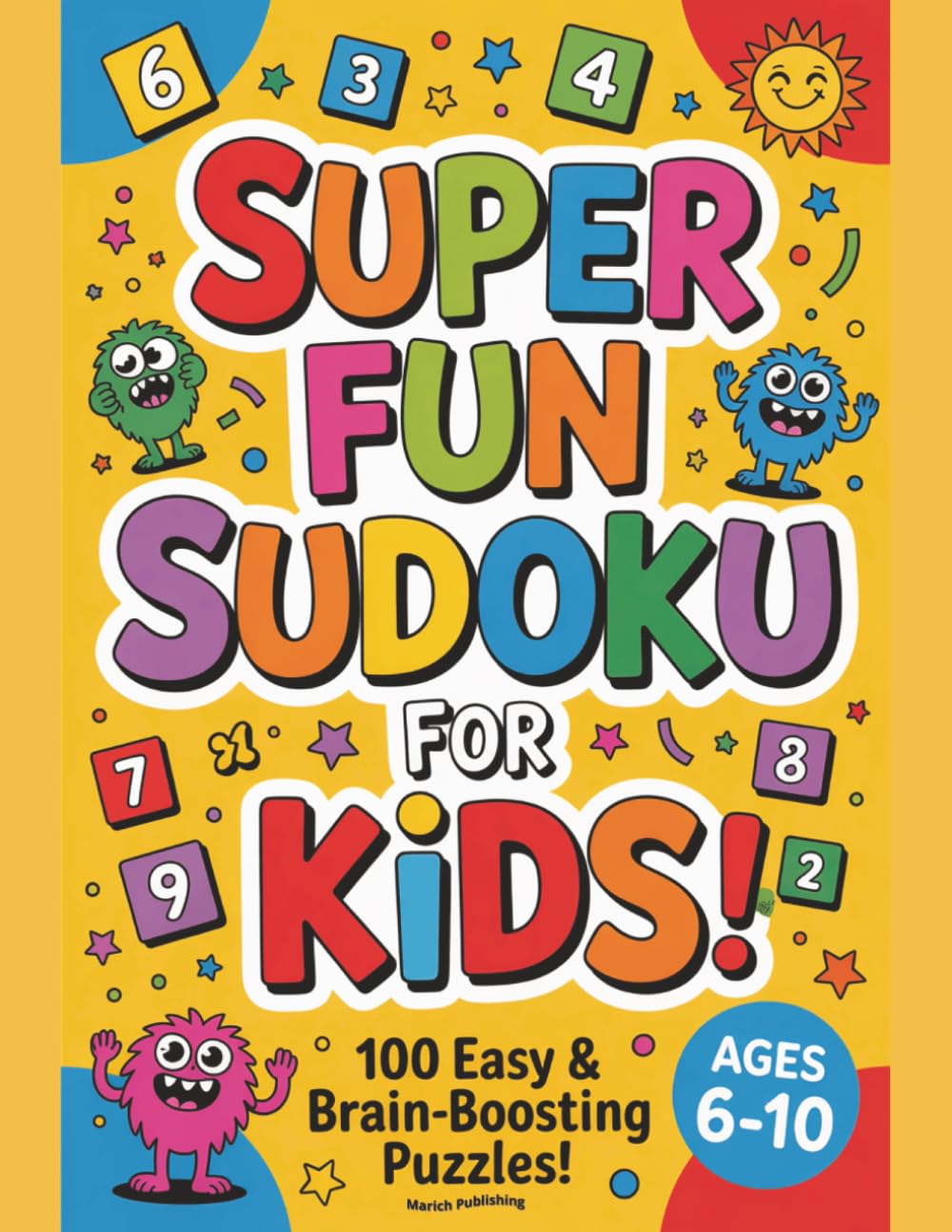 Sudoku for Kids Ages 6–10: Super Fun Puzzles for Beginners: 100 Easy 9x9 Brain-Boosting Sudoku Games with Solutions After Every Puzzle