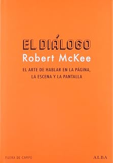 El Dialogo: El Arte de Hablar en la Pagina la Escena y la Pantalla