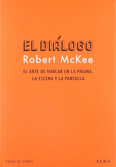 El Dialogo: El Arte de Hablar en la Pagina la Escena y la Pantalla