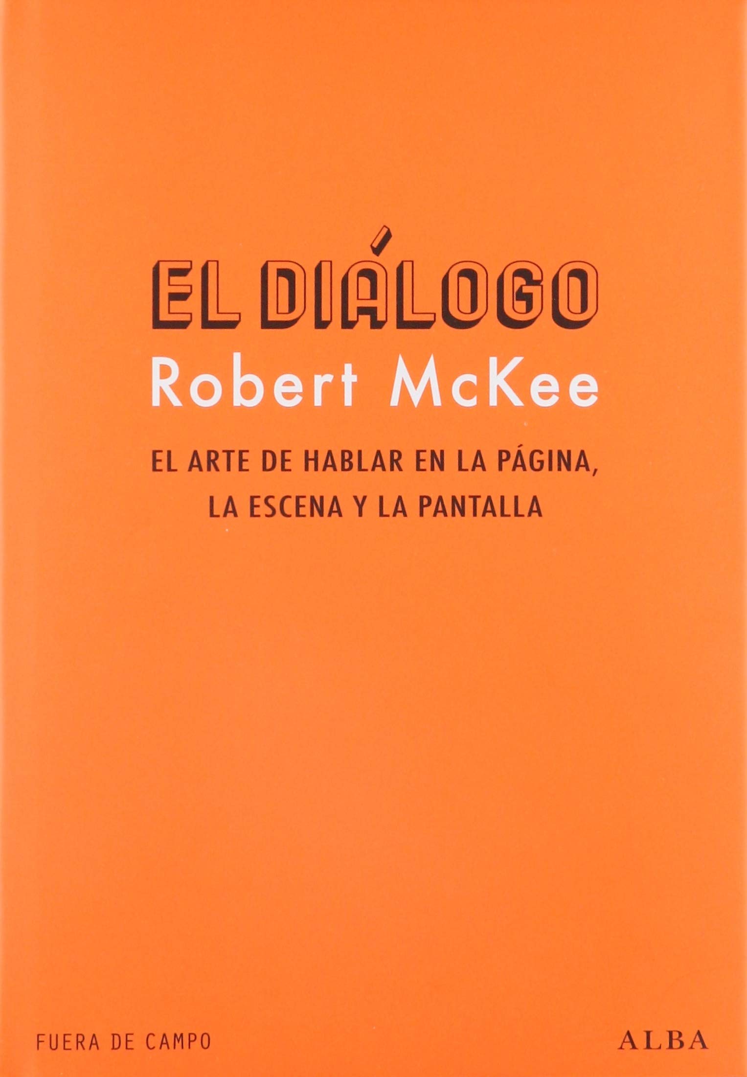 El diálogo: El arte de hablar en la página, la escena y la pantalla (Fuera de campo)