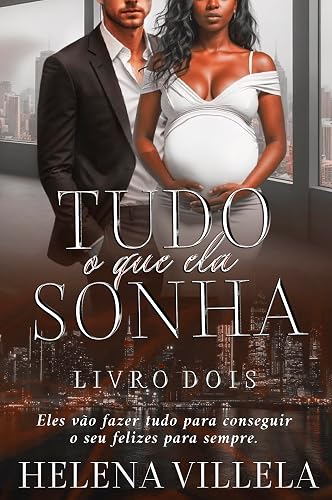 Tudo o que ela sonha: (Duologia Tudo por ela livro 2)