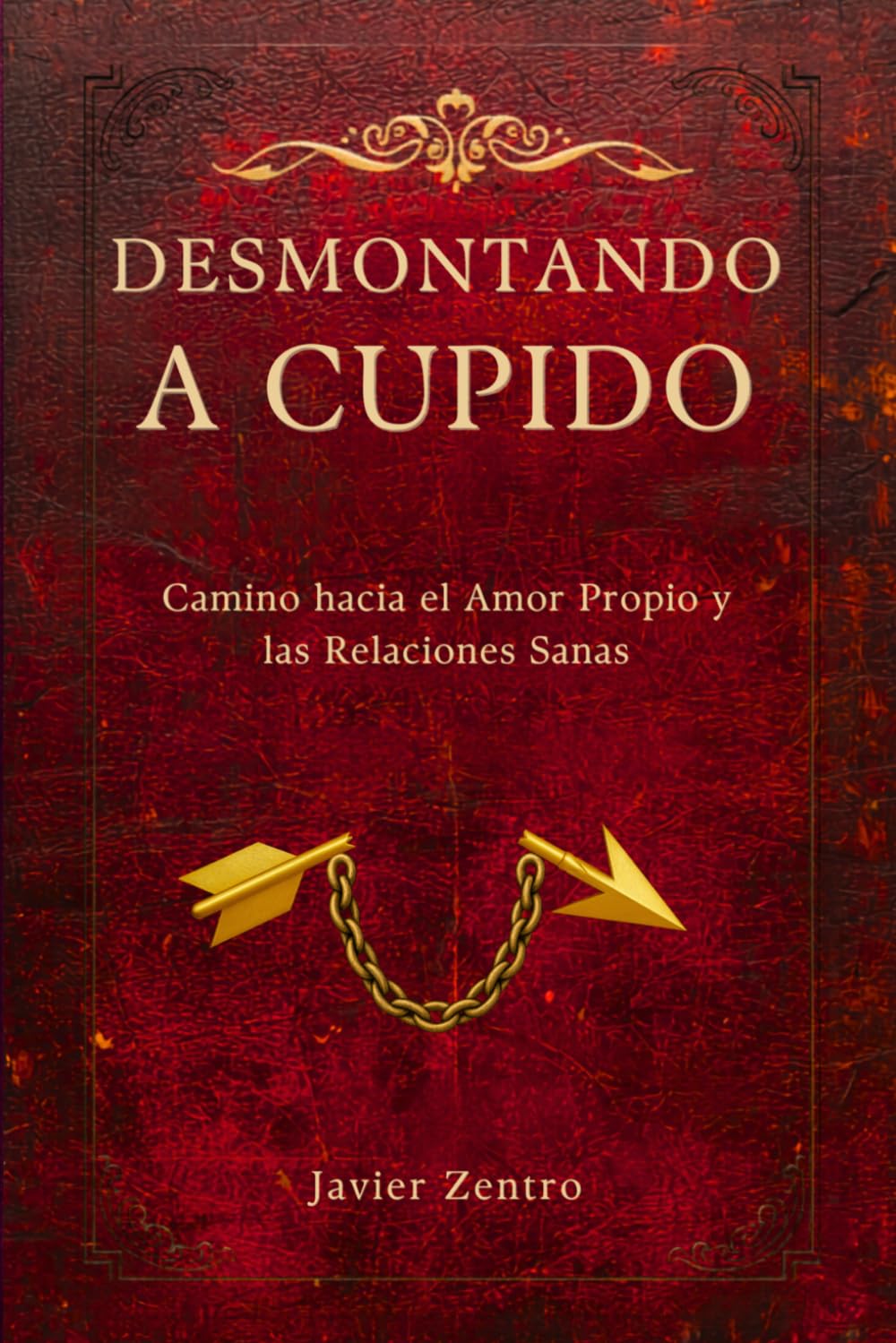 Desmontando a Cupido: Camino hacia el amor propio y las relaciones sanas (Emociones)