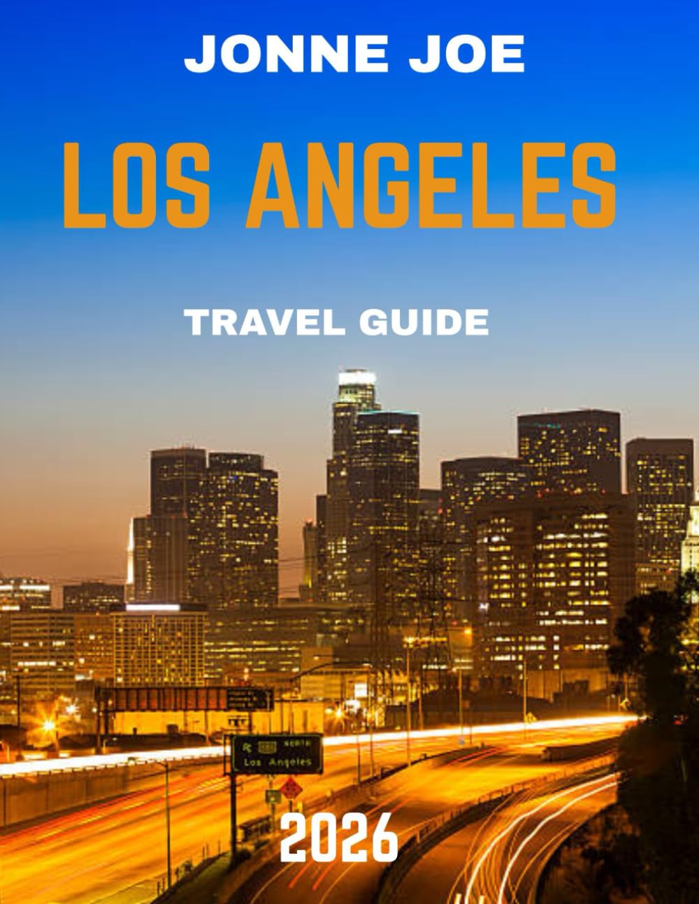 Los Angeles TRAVEL GUIDE 2026 (Full Color): Los Angeles: The City of Angels Where Golden Skies Meet Hollywood Dreams and Endless Horizons Shine by the Pacific