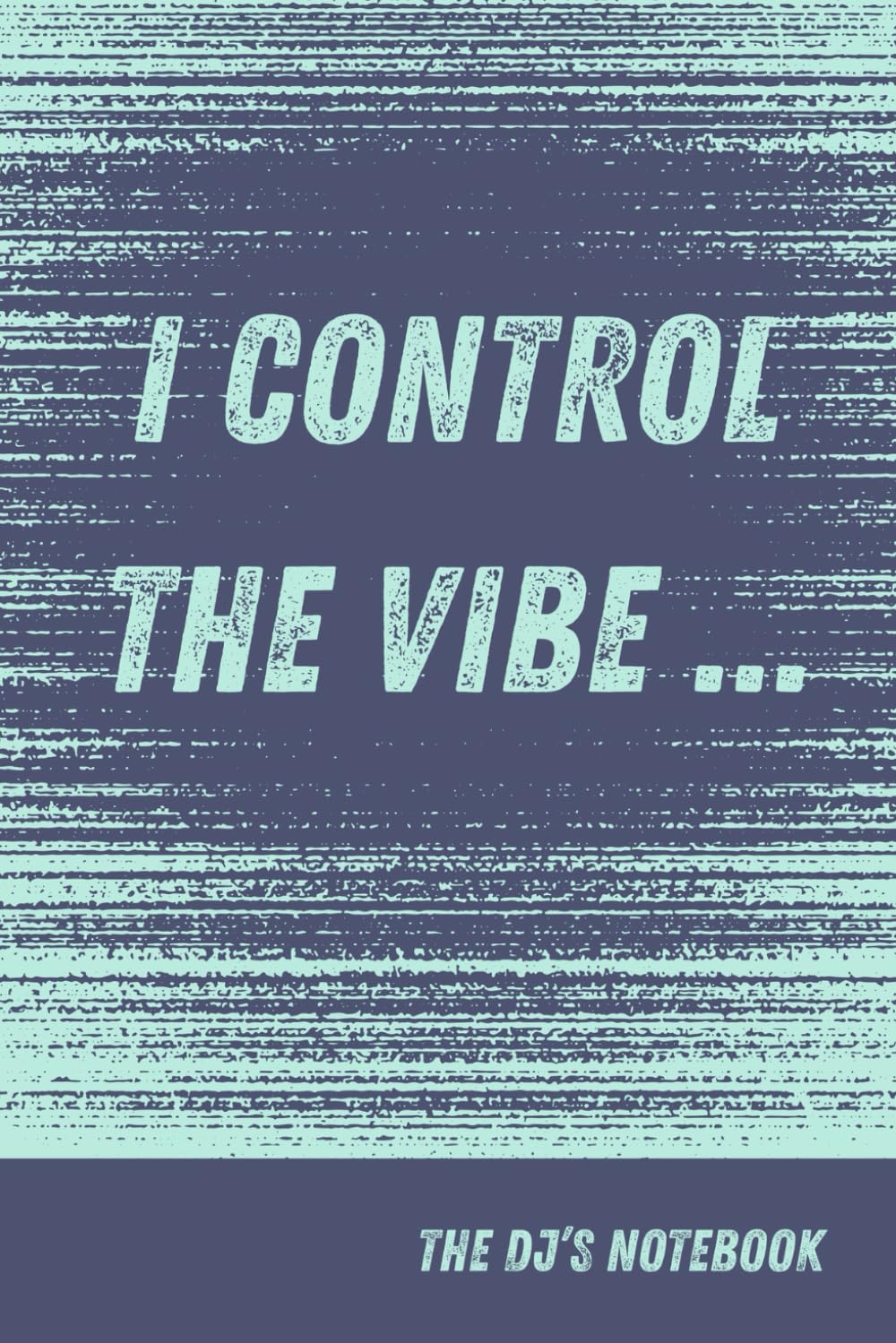 I control the vibe: The DJ's Notebook (Gifts for DJs)