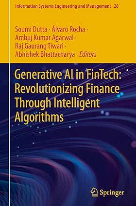 Generative AI in FinTech: Revolutionizing Finance Through Intelligent Algorithms (Information Systems Engineering and Management, 26)-Wow! eBook
