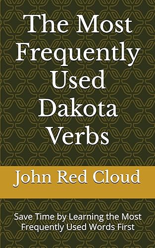 The Most Frequently Used Dakota Verbs: Save Time by Learning the Most Frequently Used Words First (Most Commonly Used Dakota Words Collection)