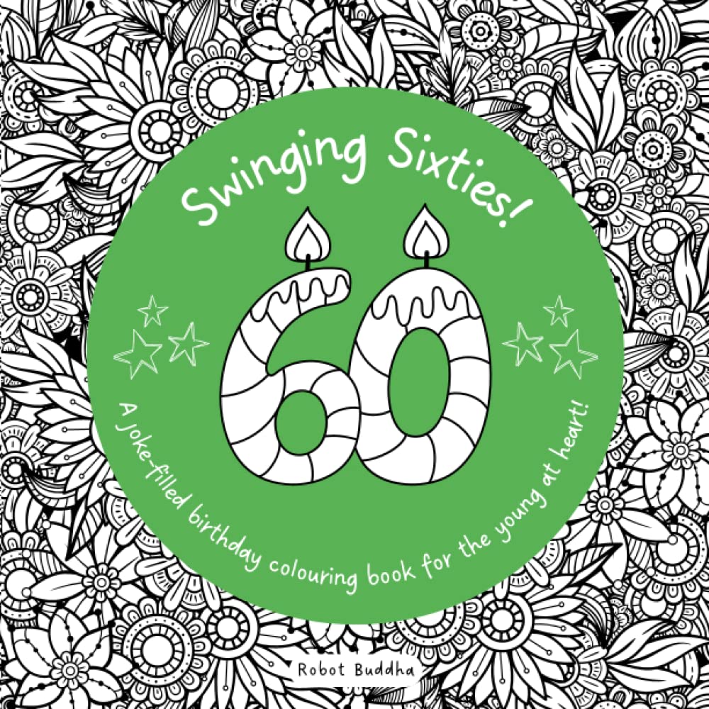 60th Birthday! Swinging Sixties: A Joke-Filled Birthday Colouring Book for the Young at Heart: 60th Birthday Colouring Book | Funny Birthday Gift for mum and dad (Big Birthdays)