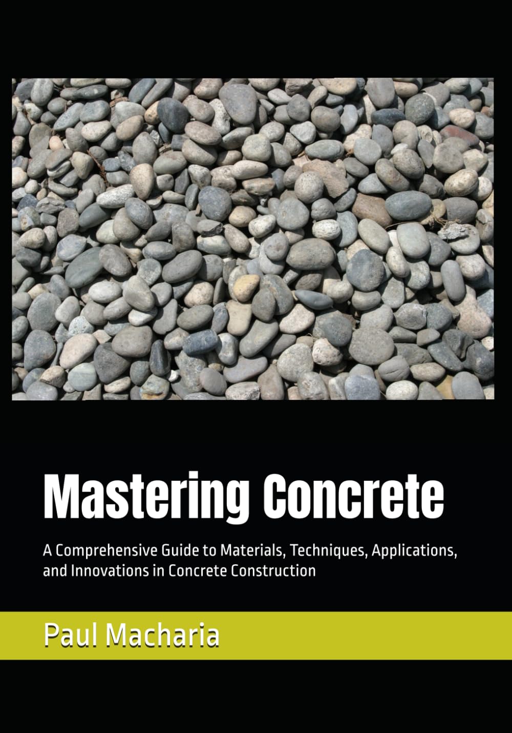 Mastering Concrete: A Comprehensive Guide to Materials, Techniques, Applications, and Innovations in Concrete Construction