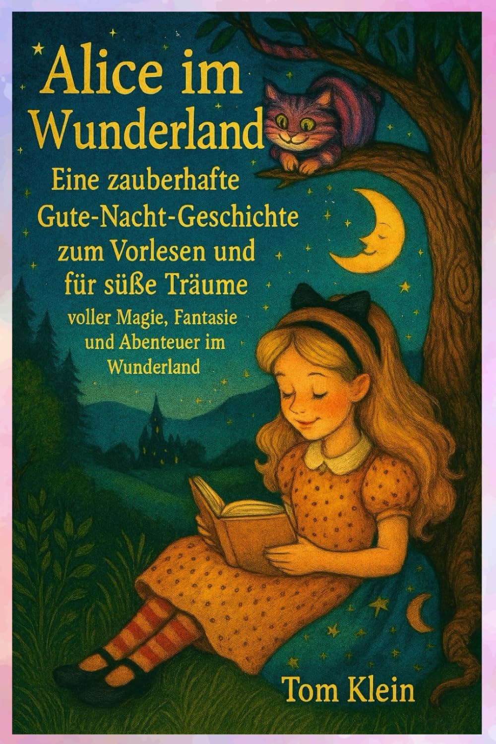 Alice im Wunderland: Eine zauberhafte Gute-Nacht-Geschichte zum Vorlesen und für süße Träume – voller Magie, Fantasie und Abenteuer im Wunderland