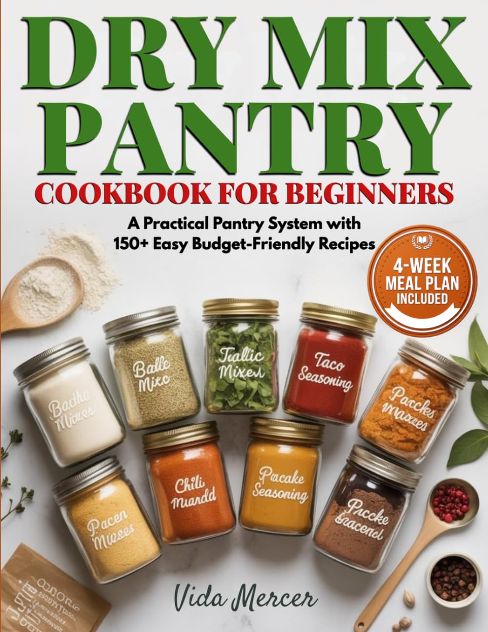 Dry Mix Pantry Cookbook for Beginners: A Practical Pantry System with 150+ Easy Budget-Friendly Recipes to Skip Box Mixes, Save Money, Cook Faster, and Always Have Simple Family Meals Ready