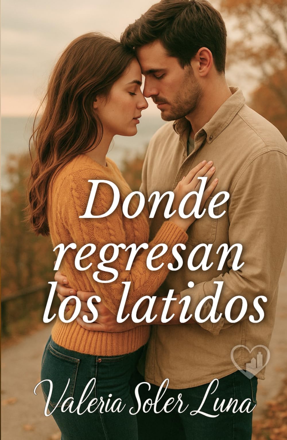 Donde regresan los latidos: Una novela romántica sobre segundas oportunidades (Novelas románticas contemporáneas de Valeria Soler Luna)