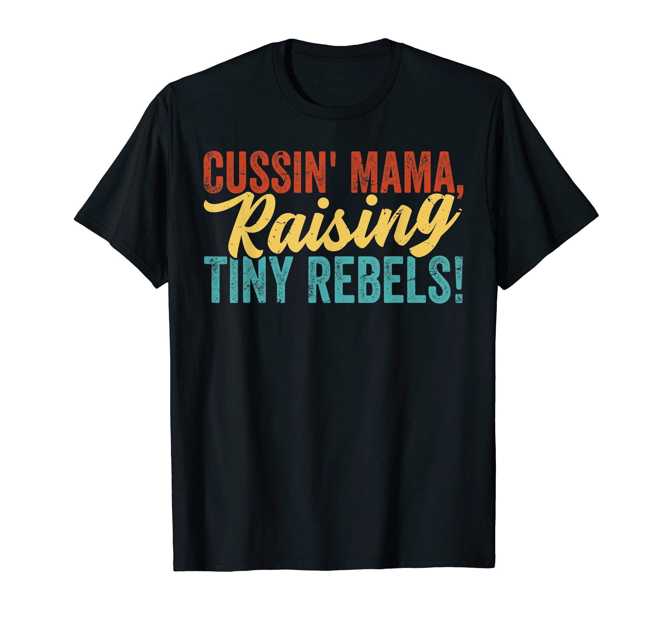 Cussin' Mama, Raising Tiny Rebels! T-Shirt