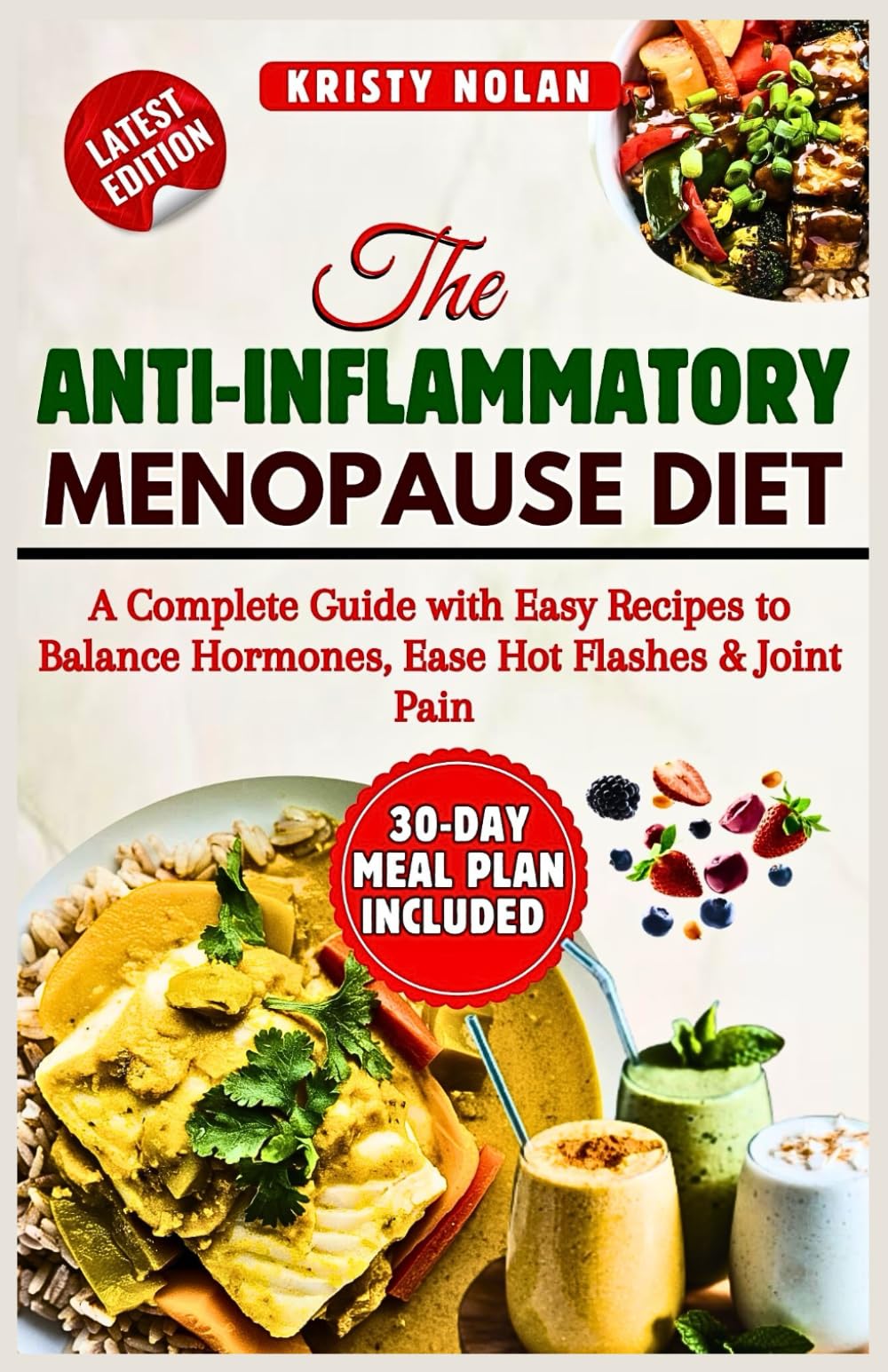 The Anti Inflammatory Menopause Diet: A Complete Guide With Easy Recipes to Balance Hormones, Ease Hot Flashes & Joint Pain