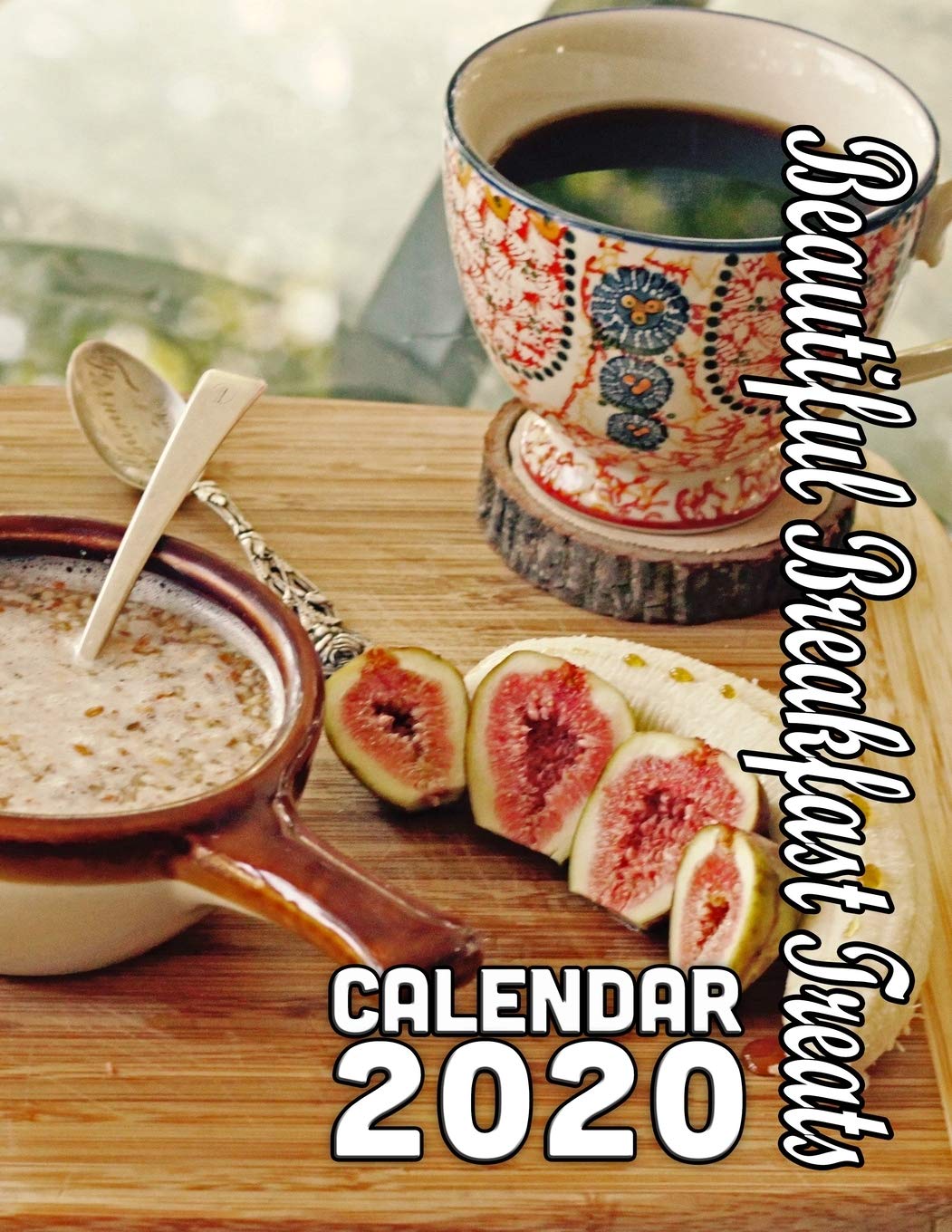 Beautiful Breakfast Treats Calendar 2020: 14 Months of Lovely, Delicious Ideas for the Most Important Meal of the Day