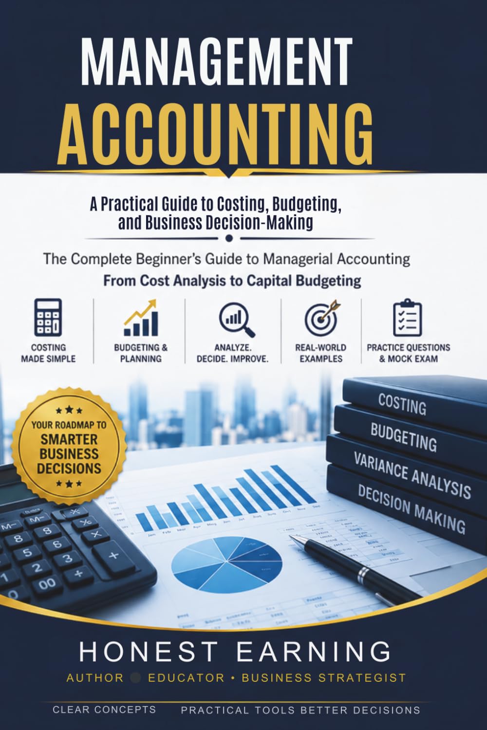 MANAGEMENT ACCOUNTING: A Practical Guide to Costing, Budgeting, and Business Decision-Making