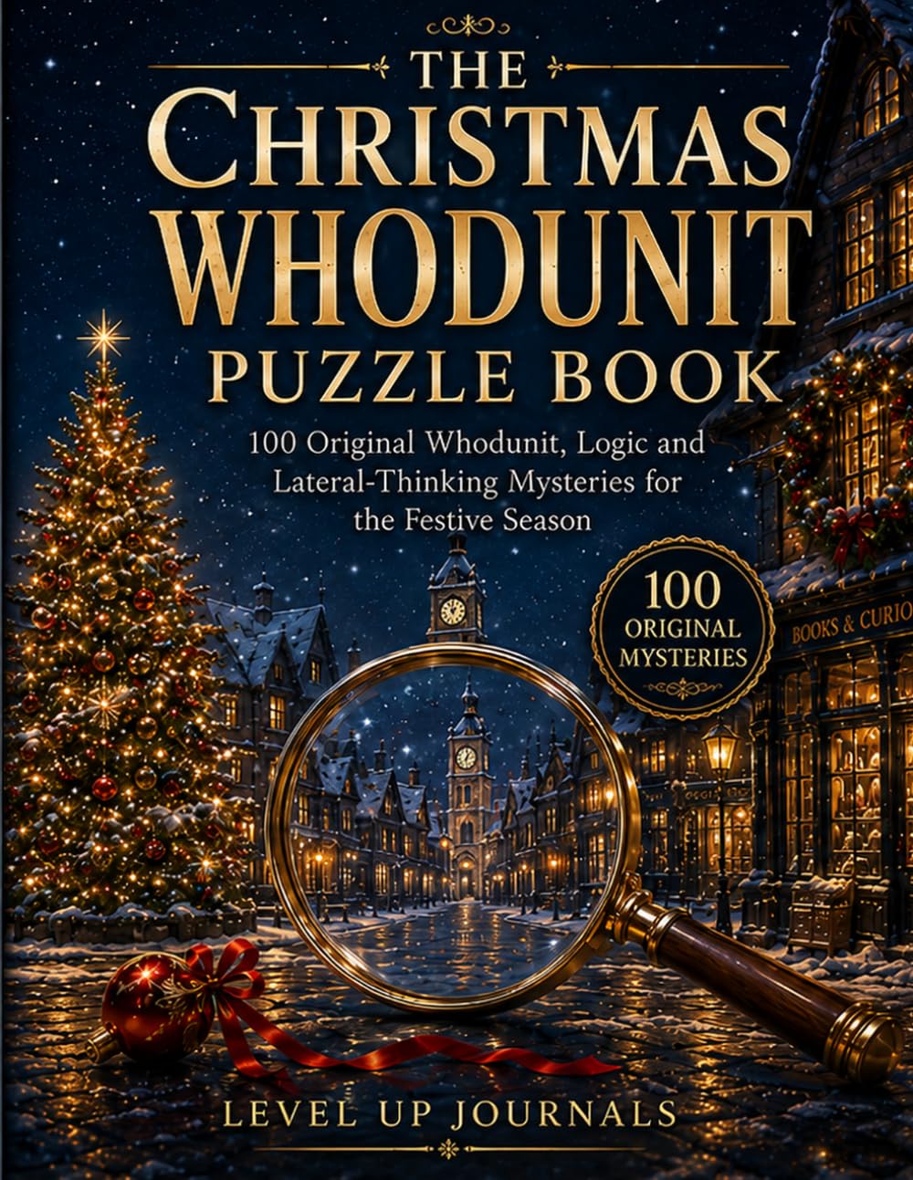 The Christmas Whodunit Puzzle Book: 100 Original Whodunit, Logic and Lateral-Thinking Mysteries for the Festive Season