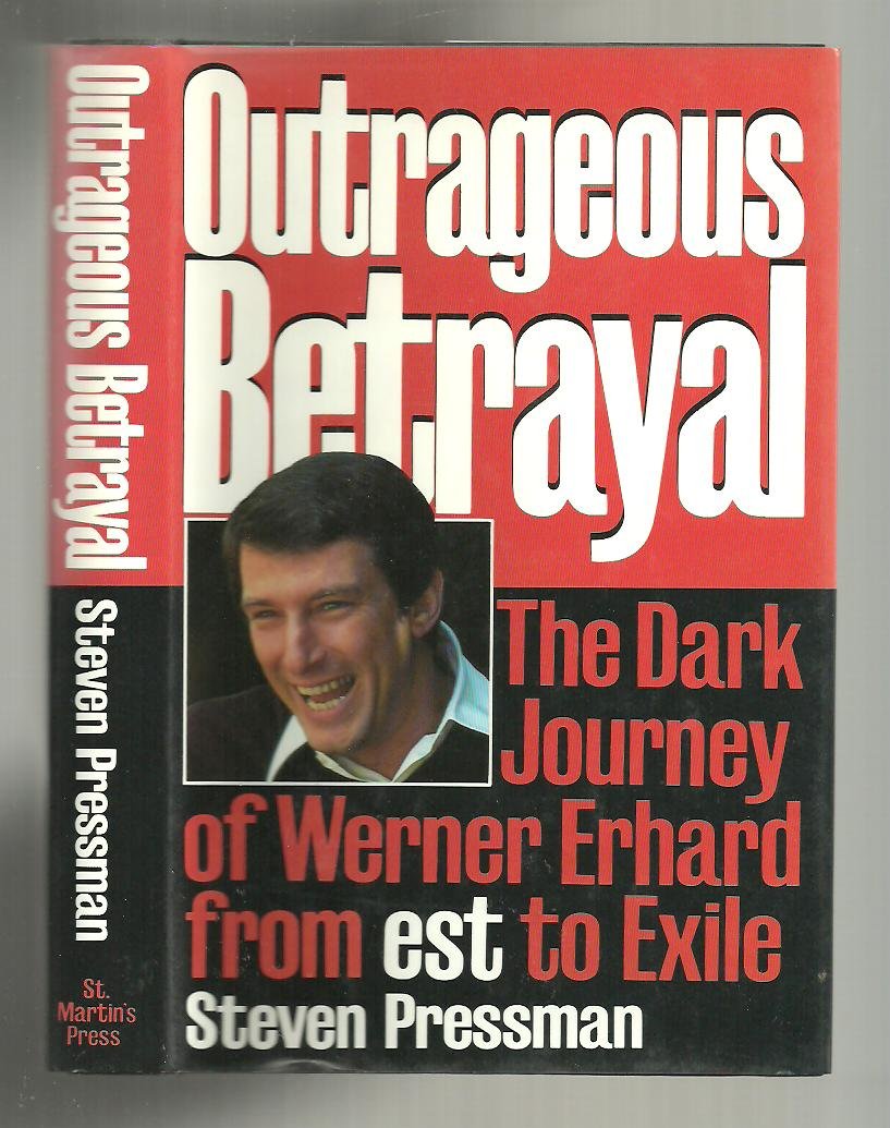 Outrageous Betrayal: The Real Story of Werner Erhard from Est to Exile