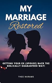 My Marriage Restored: Getting Your EX (Spouse) Back The Biblically Guaranteed Way