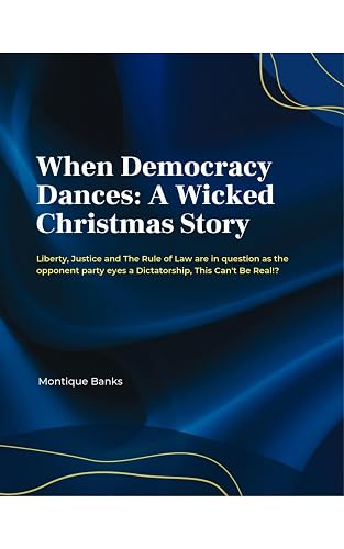 When Democracy Dances: A Wicked Christmas Tale: Liberty, Justice and The Rule of Law are in question as the opponent party eyes a Dictatorship, This Can ... Immunity or Munity in the Age Of Trump)