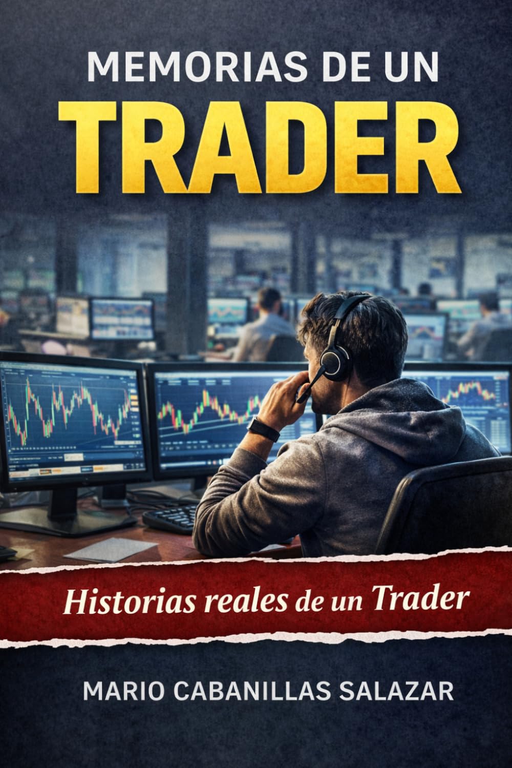 Memorias de un Trader: El viaje real de un trader: experiencias reales, anécdotas divertidísimas y el precio de alcanzar la libertad financiera en el trading y la bolsa