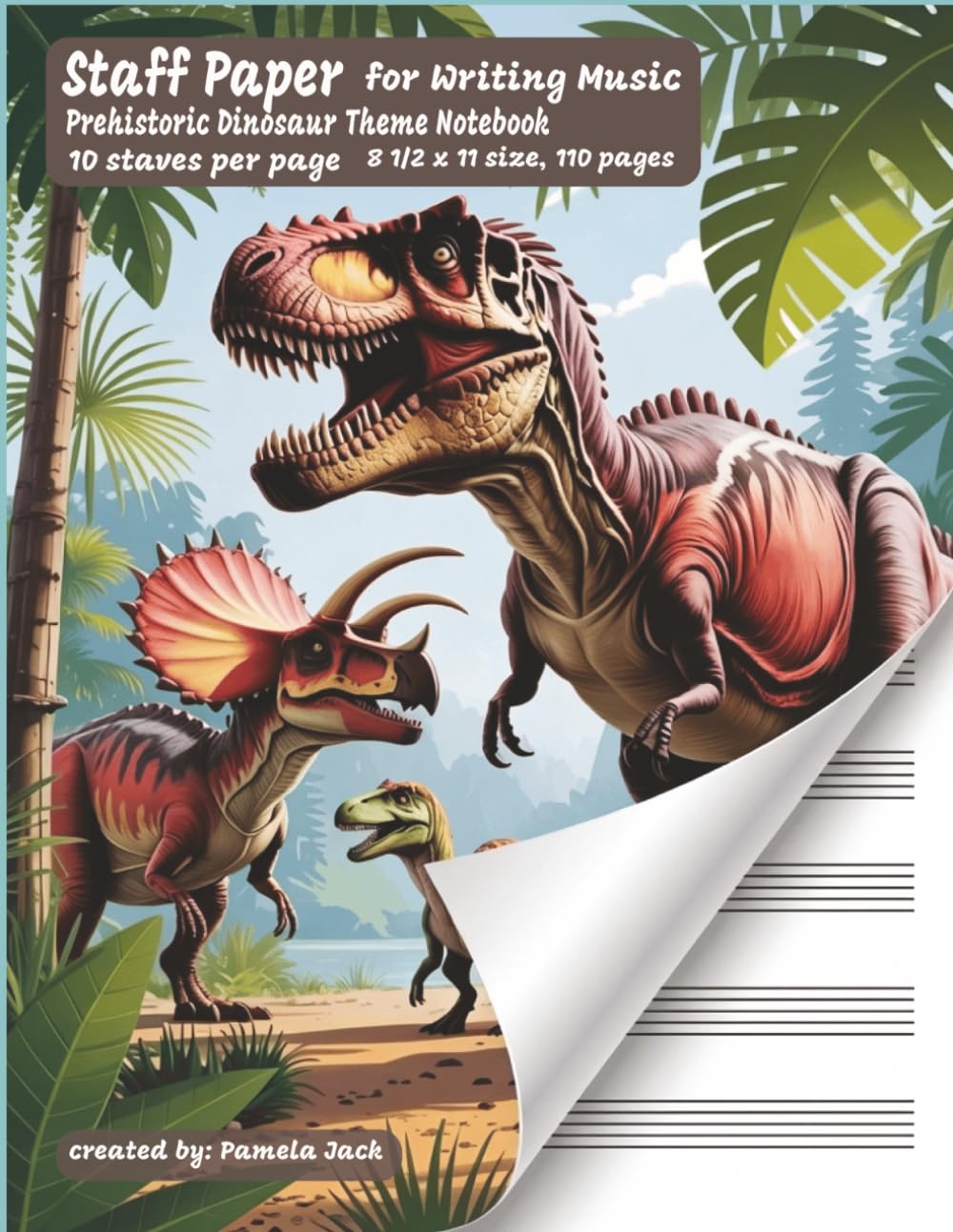 Staff Paper for Writing Music Prehistoric Dinosaur Theme Notebook: Dinosaur-Themed Staff Paper Notebook with 10 Staves Per Page, Music Writing Guide, ... for Students, Teachers, and Composers